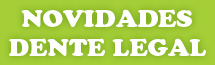 Novidades Dente Legal